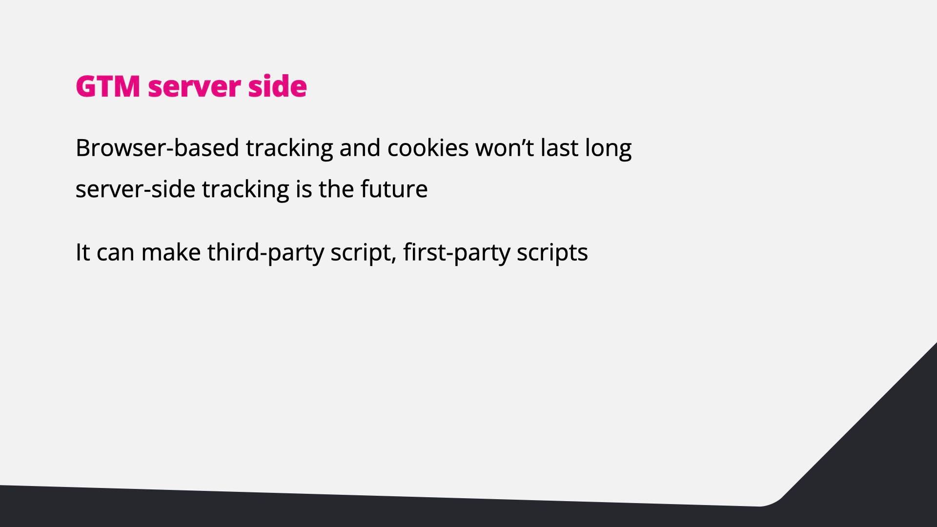 Browser-based tracking and cookies won’t last long; server-side tracking is the future and makes third-party scripts first-party.