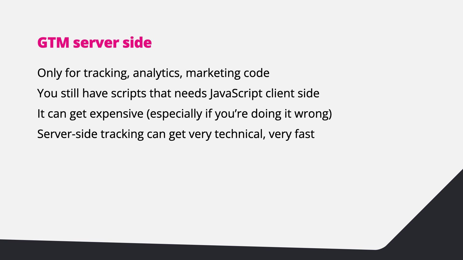 Server-side caveats: only for tracking and marketing code, some scripts still need the client, it can get expensive and very technical.